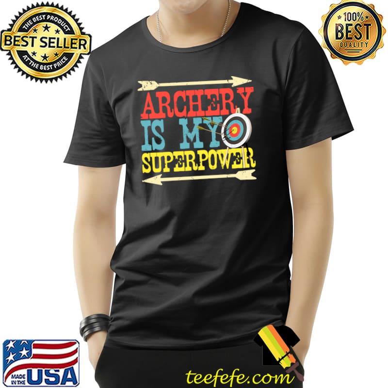 Archery Is My Superpower Archery Bow Hunting Team Gear T-Shirt Unisex Archery Is My Superpower Archery Bow Hunting Team Gear T-Shirt Unisex