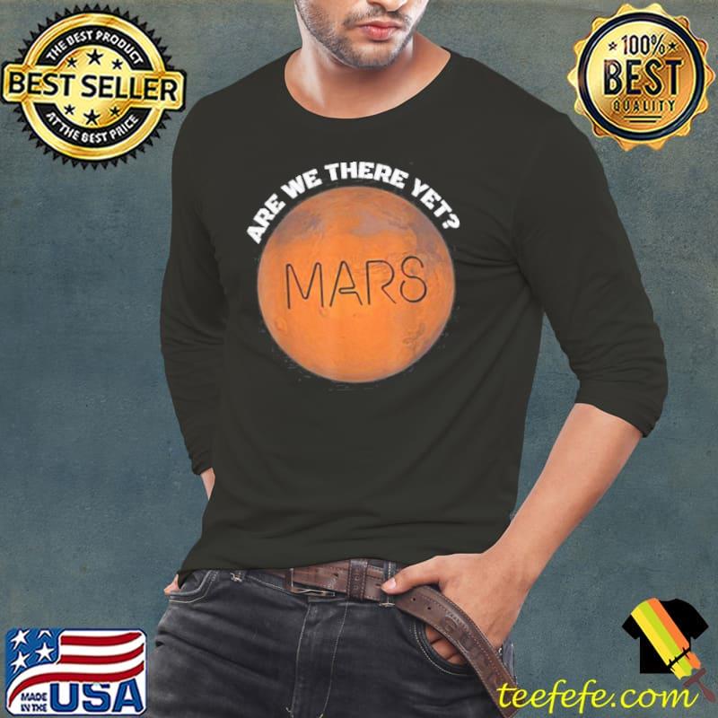Are We There Yet Planet Mars Shirt Are We There Yet Planet Mars Shirt