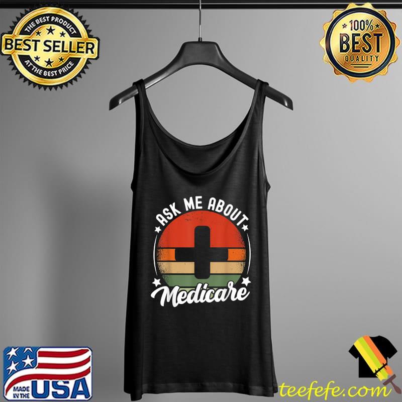 Ask Me About Medicare Health Insurance Consultant T-Shirt Tank Top Ask Me About Medicare Health Insurance Consultant T-Shirt Tank Top