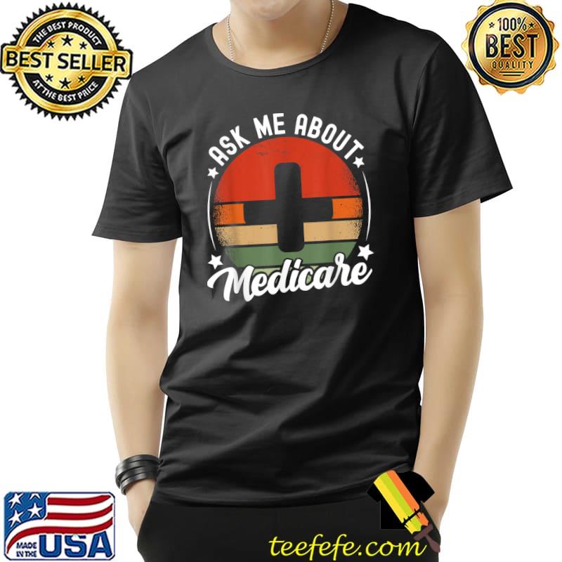 Ask Me About Medicare Health Insurance Consultant T-Shirt
