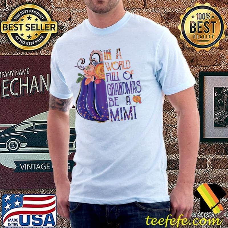 Autumn In A World Full Of Grandmas Be A Mimi Shirt