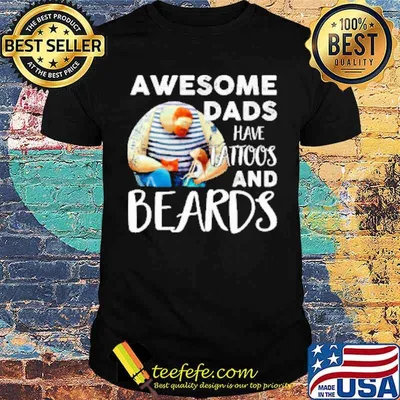 Awesome dads have tattoos and beards shirt