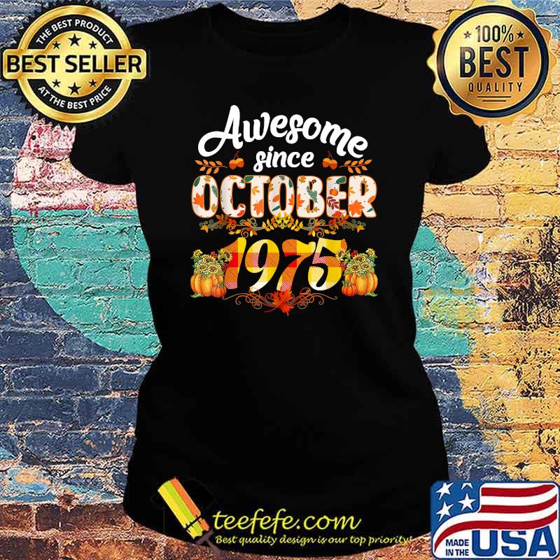Awesome Since October 1975 46 Years Old Autumn Birthday Fall T-Shirt Ladies tee Awesome Since October 1975 46 Years Old Autumn Birthday Fall T-Shirt Ladies tee
