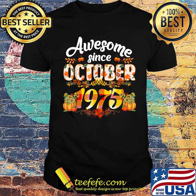 Awesome Since October 1975 46 Years Old Autumn Birthday Fall T-Shirt Awesome Since October 1975 46 Years Old Autumn Birthday Fall T-Shirt