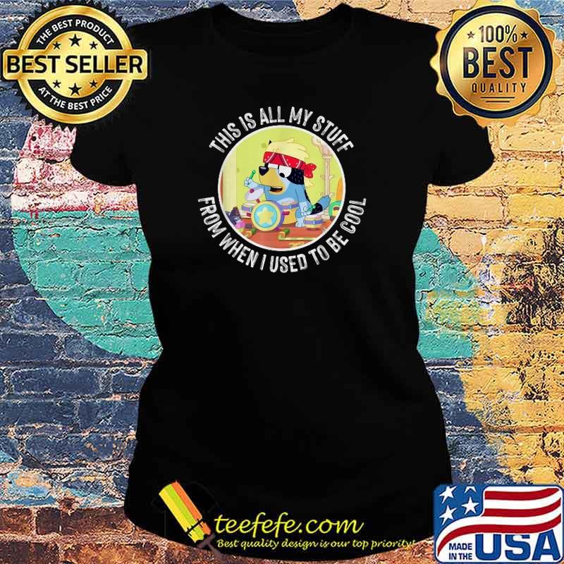 B-lueys Bandit Cool This is all my Stuff T-Shirt Ladies tee B-lueys Bandit Cool This is all my Stuff T-Shirt Ladies tee