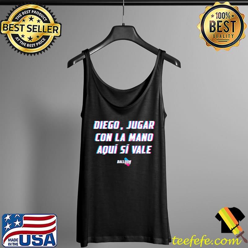 Balloon World Cup - Diego, Play with Hand Here if Worth T-Shirt Tank Top Balloon World Cup - Diego, Play with Hand Here if Worth T-Shirt Tank Top