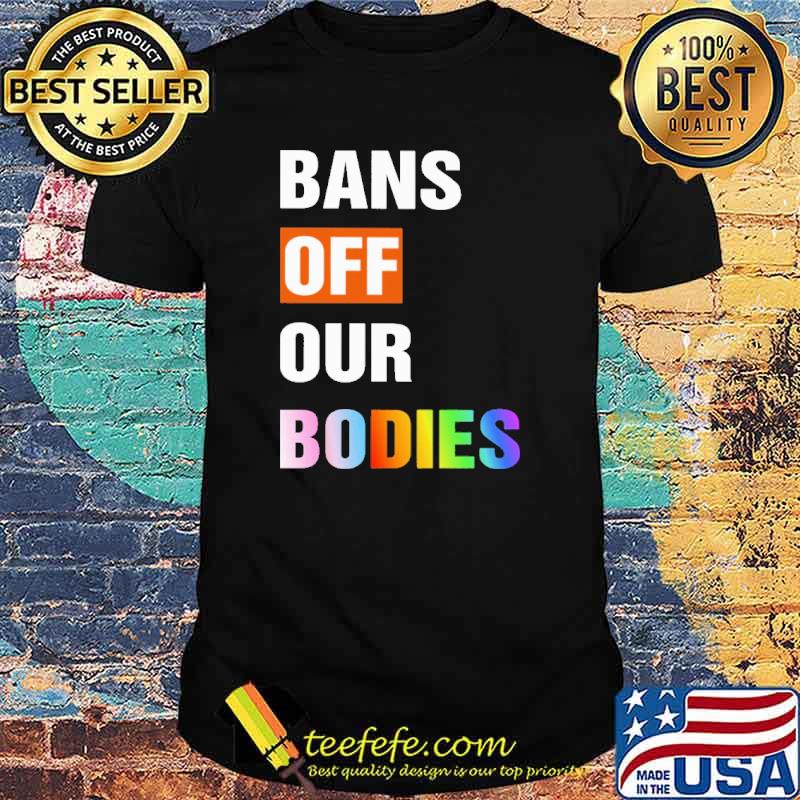 Bans Off Our Bodies Shirt Bans Off Our Bodies Shirt