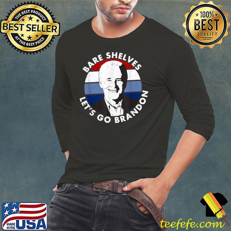 Bare Shelves Let's Go Brandon Funny Meme T-Shirt Long Sleeve Tee Bare Shelves Let's Go Brandon Funny Meme T-Shirt Long Sleeve Tee