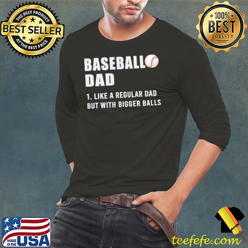 Baseball dad like a regular dad but with bigger balls s Long Sleeve Tee Baseball dad like a regular dad but with bigger balls s Long Sleeve Tee