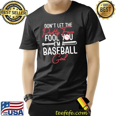 Baseball Don't Let The Pretty Face Fool You I'm A Baseball Girl shirt