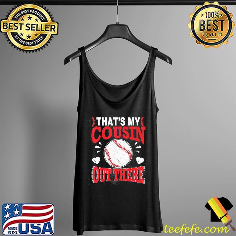 Baseball That's My Cousin Out There Shirt Tank Top Baseball That's My Cousin Out There Shirt Tank Top