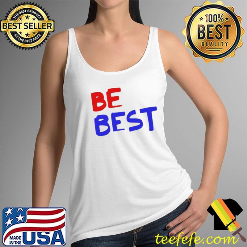 Be Best Shirt Trump Shirt Tank Top Be Best Shirt Trump Shirt Tank Top