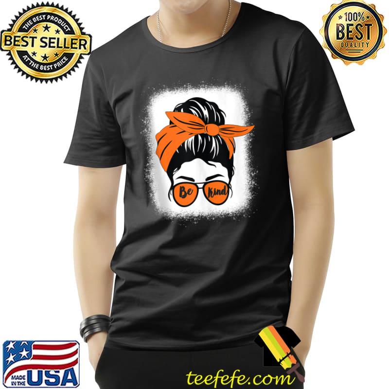 Be Kind We Wear Orange Unity Day Orange Messy Bun Bleached T-s Unisex Be Kind We Wear Orange Unity Day Orange Messy Bun Bleached T-s Unisex