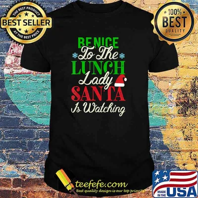 Be Nice to the Lunch Lady Santa is Watching Christmas T-Shirt