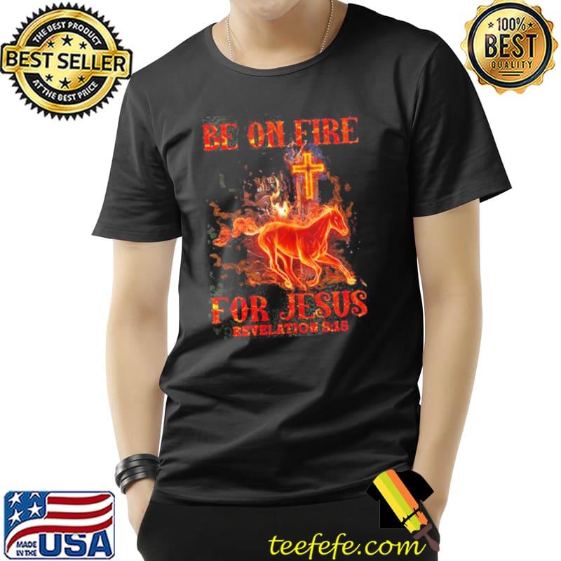 Be on fire for jesus revelation horse s Unisex Be on fire for jesus revelation horse s Unisex