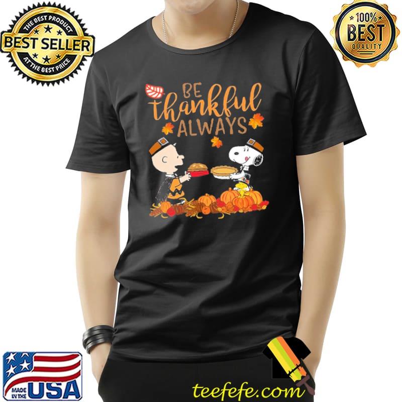 Be thankful Always Charlie Brown And Snoopy Shirt Unisex Be thankful Always Charlie Brown And Snoopy Shirt Unisex