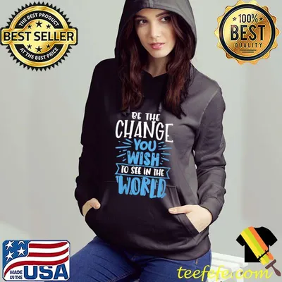 Be The Change You Wish To See In The World T-Shirt