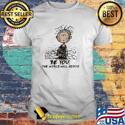Be You The World Will Adjust Snoopy Shirt