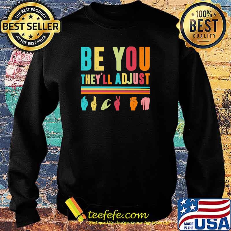 Be You They'll Adjust Shirt Sweater Be You They'll Adjust Shirt Sweater