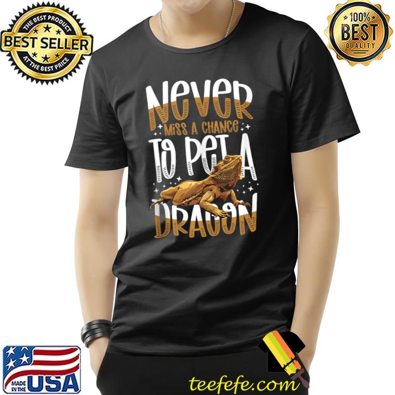 Bearded Dragon Never Miss A Chance To Pet A Dragon T-s Unisex Bearded Dragon Never Miss A Chance To Pet A Dragon T-s Unisex