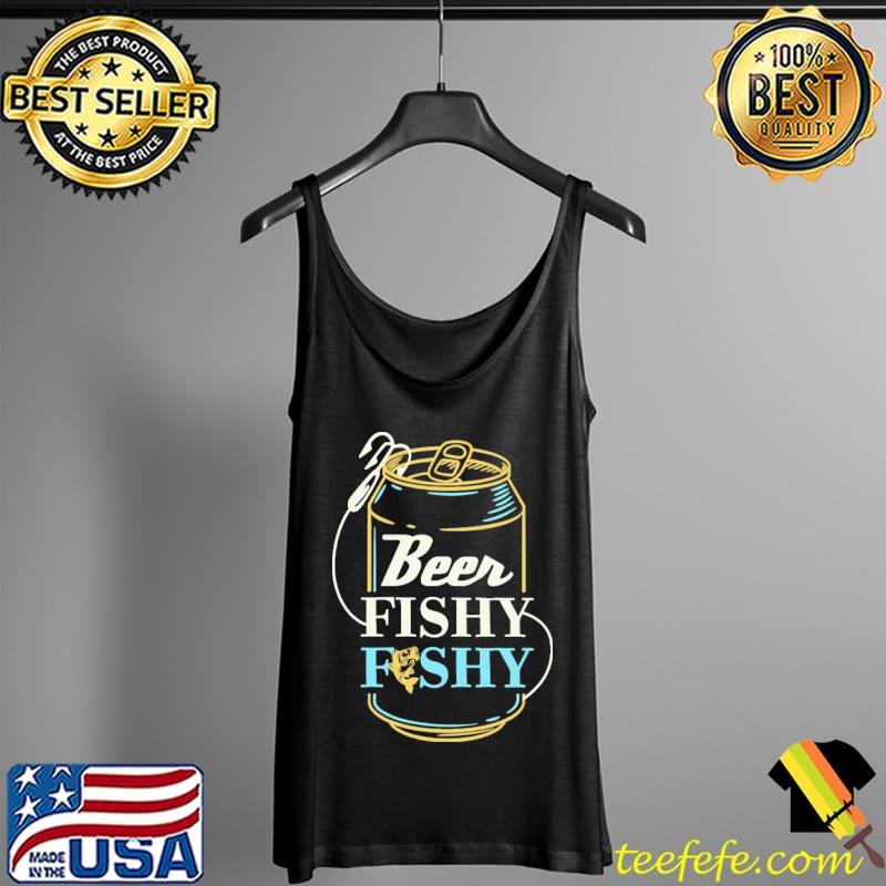 Beer Fishy Fishy Fish Shirt Tank Top Beer Fishy Fishy Fish Shirt Tank Top