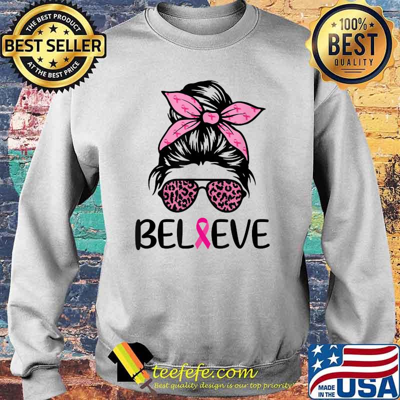 Believe Messy Bun Leopard Ribbon Breast Cancer Awareness T-Shirt Sweater Believe Messy Bun Leopard Ribbon Breast Cancer Awareness T-Shirt Sweater