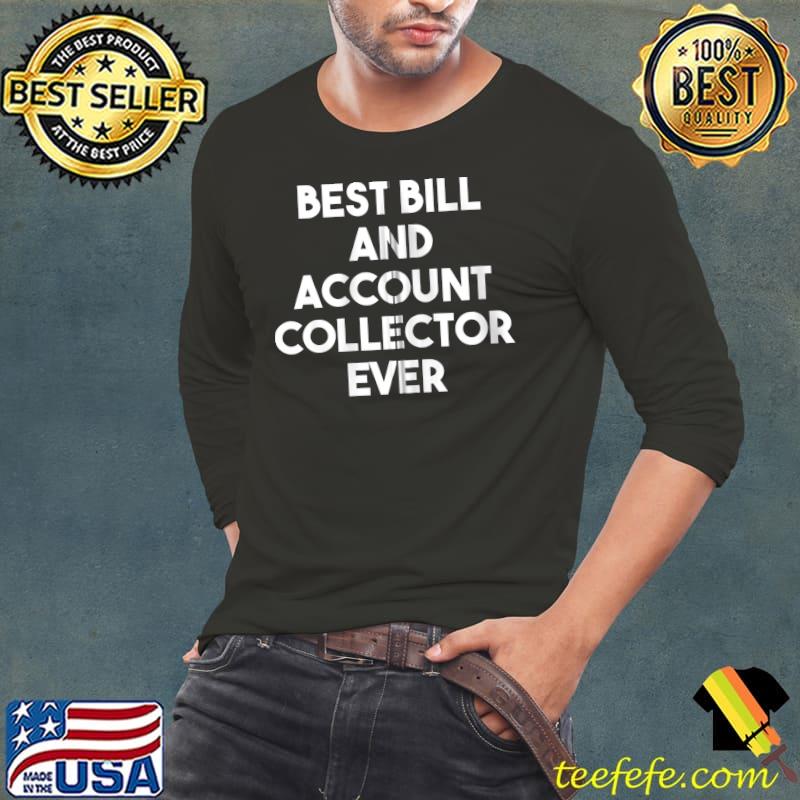 Best Bill And Account Collector Ever T-shirt