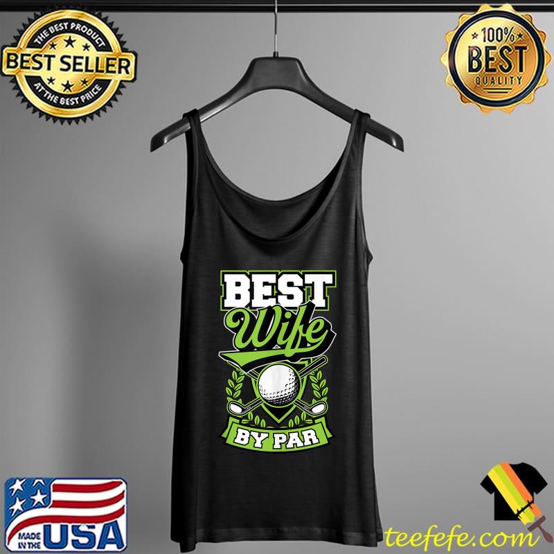 Best Wife By Par Cute Funny Golf Ball Club Essential Gear T-s Tank Top Best Wife By Par Cute Funny Golf Ball Club Essential Gear T-s Tank Top