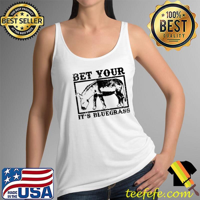 Bet Your It's Bluegrass Shirt Tank Top Bet Your It's Bluegrass Shirt Tank Top