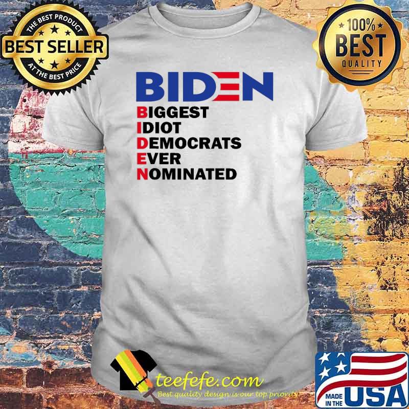 Biden Biggest Idiot Democrats Ever Nominated Shirt