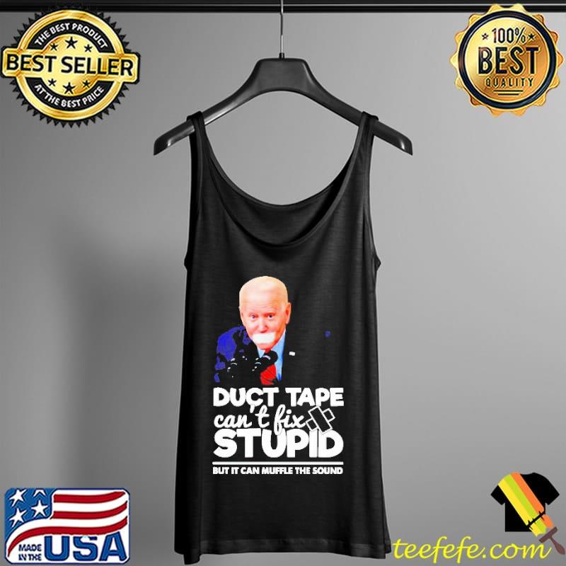 Biden Duct Tape Can’t Fix Stupid Shirt Tank Top Biden Duct Tape Can’t Fix Stupid Shirt Tank Top