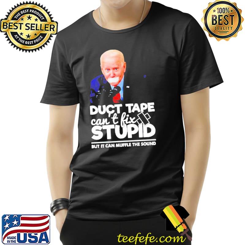 Biden Duct Tape Can’t Fix Stupid Shirt Unisex Biden Duct Tape Can’t Fix Stupid Shirt Unisex