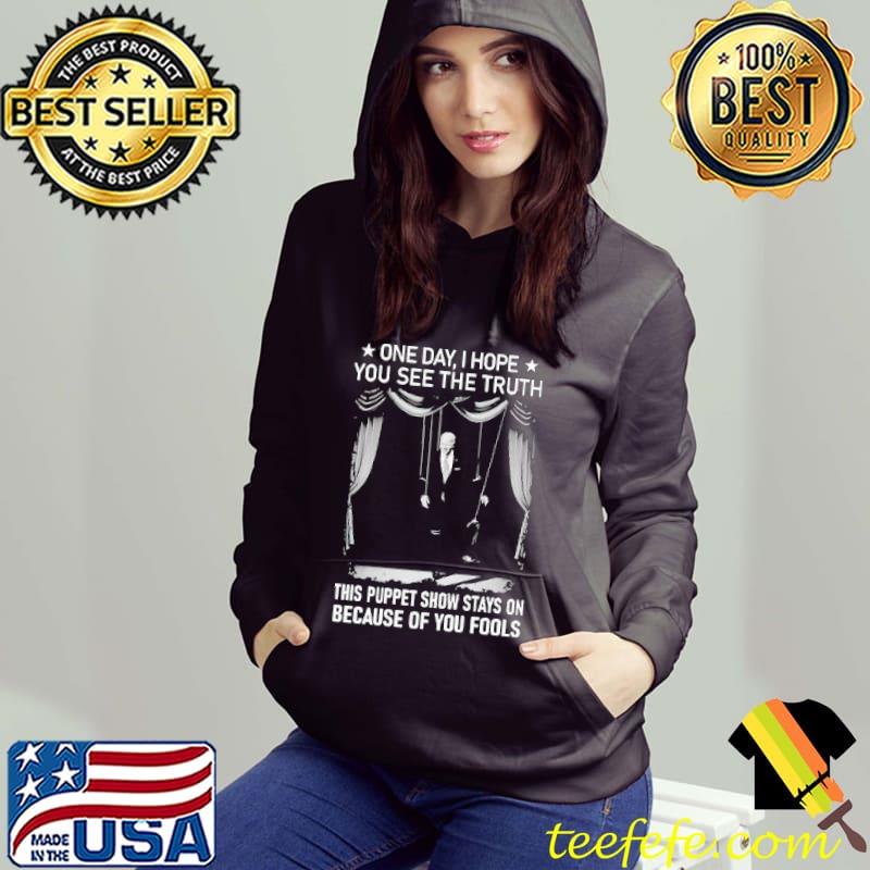 One Day I Hope You See The Truth Teefefe - Biden One Day I Hope You See The Truth This Puppet Show Stays On  Shirt - Nhltee