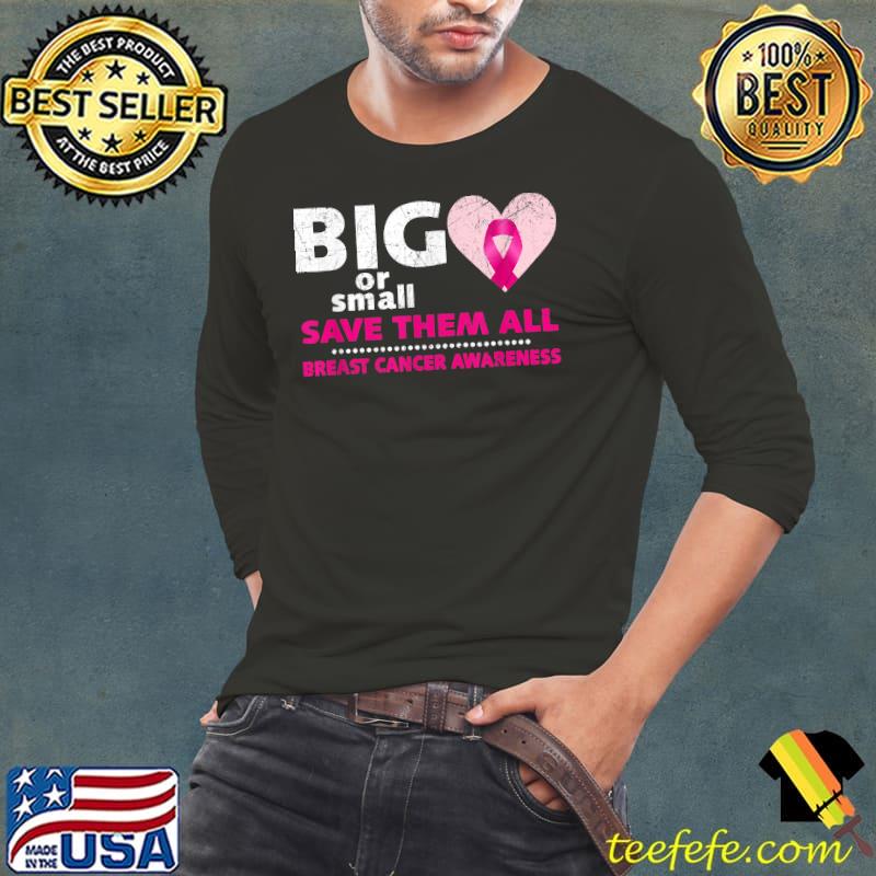 Big or Small Save Them All Distressed Breast Cancer Awareness T-Shirt Long Sleeve Tee Big or Small Save Them All Distressed Breast Cancer Awareness T-Shirt Long Sleeve Tee