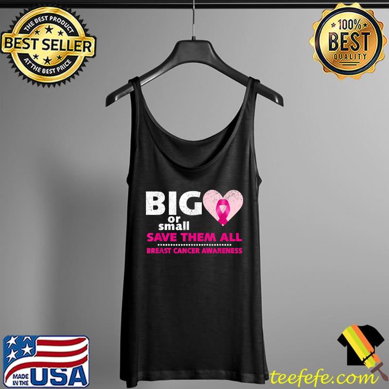 Big or Small Save Them All Distressed Breast Cancer Awareness T-Shirt Tank Top Big or Small Save Them All Distressed Breast Cancer Awareness T-Shirt Tank Top