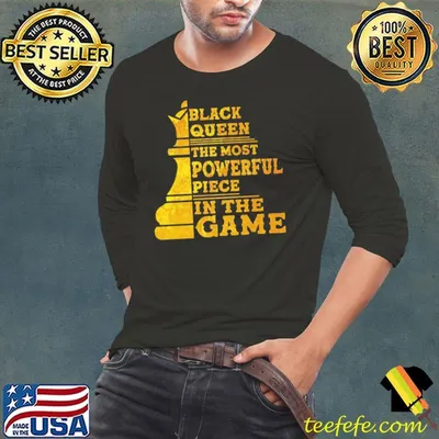 Black Queen The Most Powerful Piece In The Game Shirt