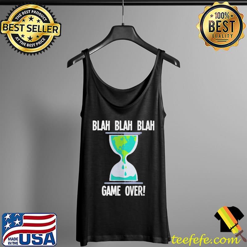 Blah Blah Game Over Earth Hourglass Global Warming Shirt Tank Top Blah Blah Game Over Earth Hourglass Global Warming Shirt Tank Top