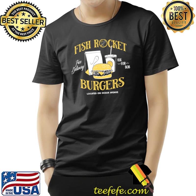Bobs Fish Rocket Burgers T-Shirt Bobs Fish Rocket Burgers T-Shirt
