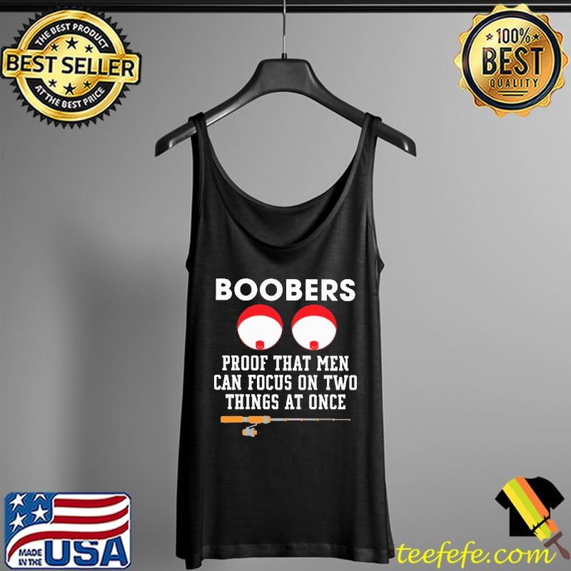 Boobers Proof That Men Can Focus On Two Things At Once Shirt Tank Top Boobers Proof That Men Can Focus On Two Things At Once Shirt Tank Top