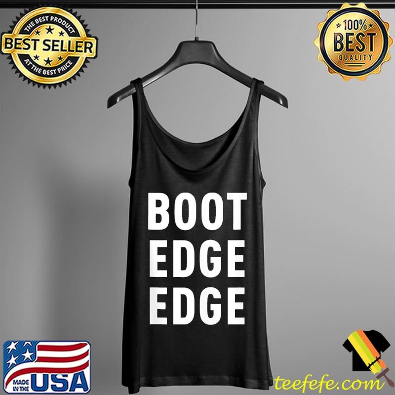 Boot Edge Edge Shirt Tank Top Boot Edge Edge Shirt Tank Top