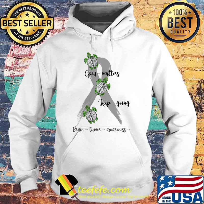 Brain Tumor Awareness grey matters keep going T-Shirt Hoodie Brain Tumor Awareness grey matters keep going T-Shirt Hoodie