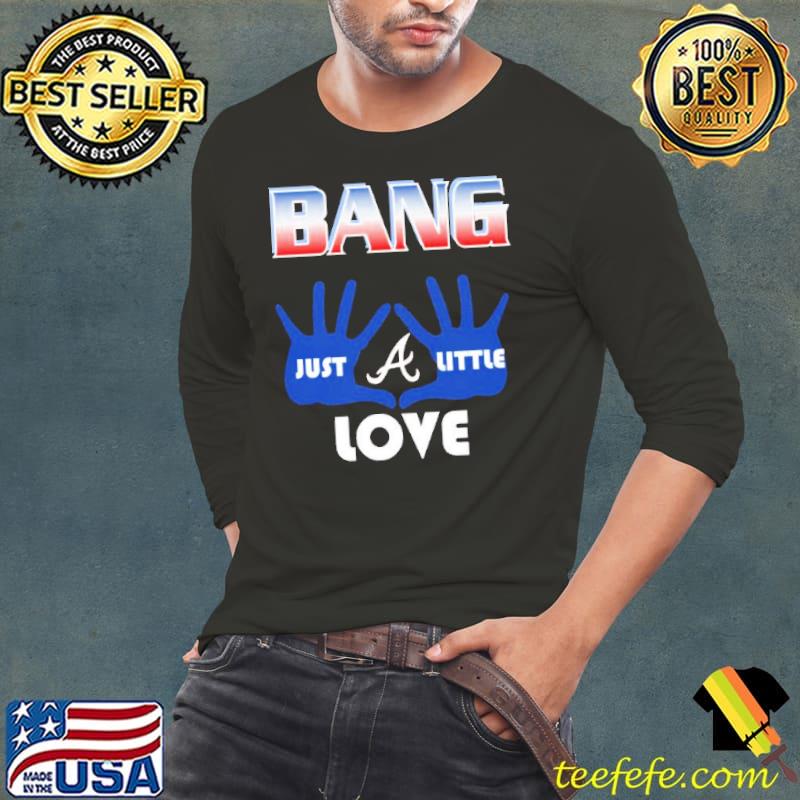 Braves Bang Just little love Atlanta Braves s Long Sleeve Tee Braves Bang Just little love Atlanta Braves s Long Sleeve Tee
