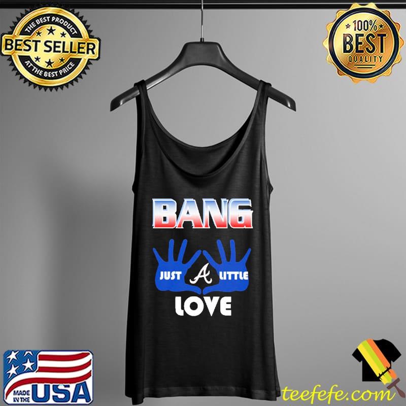 Braves Bang Just little love Atlanta Braves s Tank Top Braves Bang Just little love Atlanta Braves s Tank Top