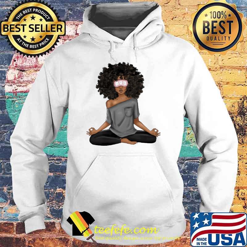 Brb Meditation Morenas Mujeres Afro Dibujos Shirt Hoodie Brb Meditation Morenas Mujeres Afro Dibujos Shirt Hoodie