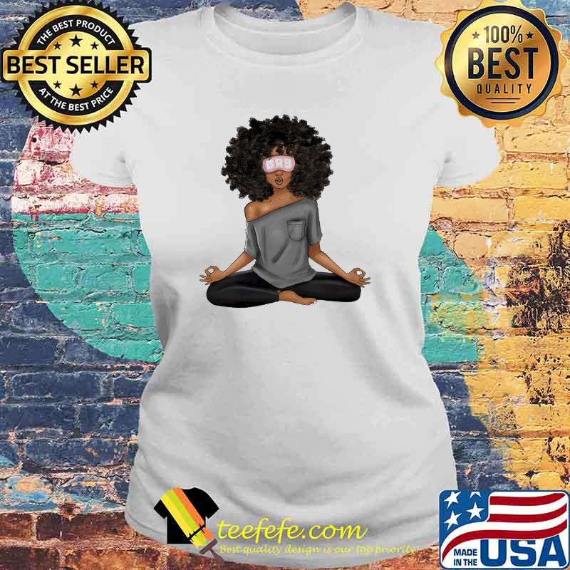 Brb Meditation Morenas Mujeres Afro Dibujos Shirt Laides tee Brb Meditation Morenas Mujeres Afro Dibujos Shirt Laides tee