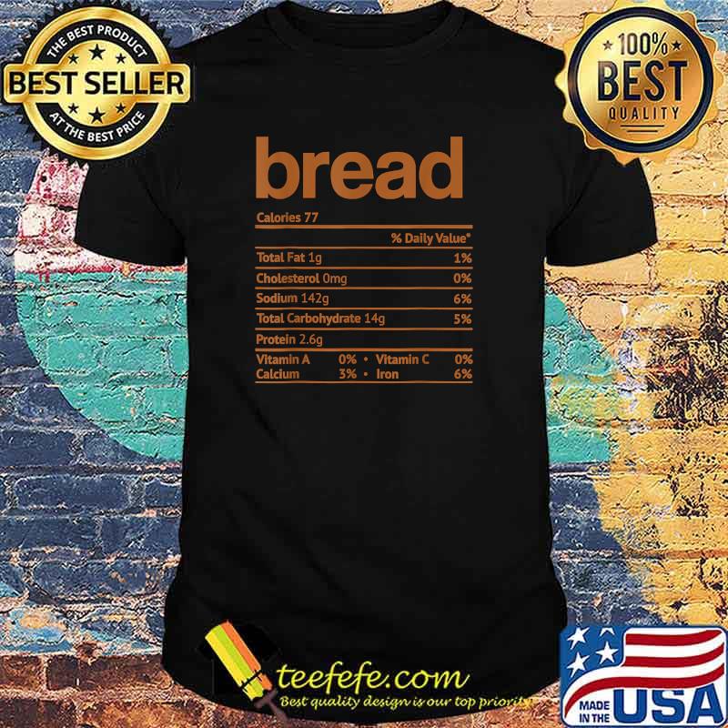 Bread Nutrition Facts Funny Thanksgiving Christmas Food T-Shirt Bread Nutrition Facts Funny Thanksgiving Christmas Food T-Shirt