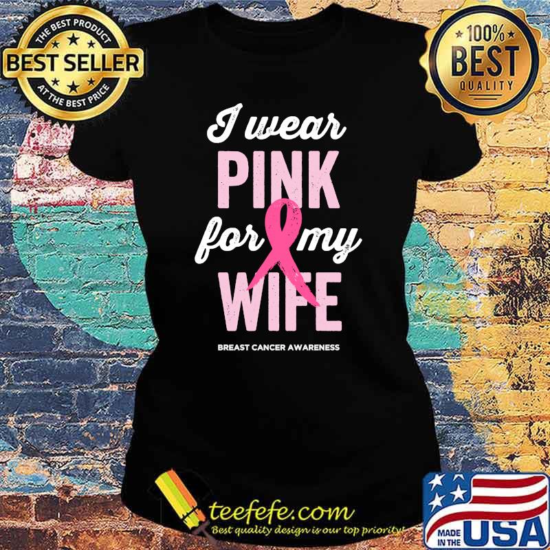 Breast Cancer Awareness Shirts I Wear Pink for My Wife T-Shirt Ladies tee Breast Cancer Awareness Shirts I Wear Pink for My Wife T-Shirt Ladies tee