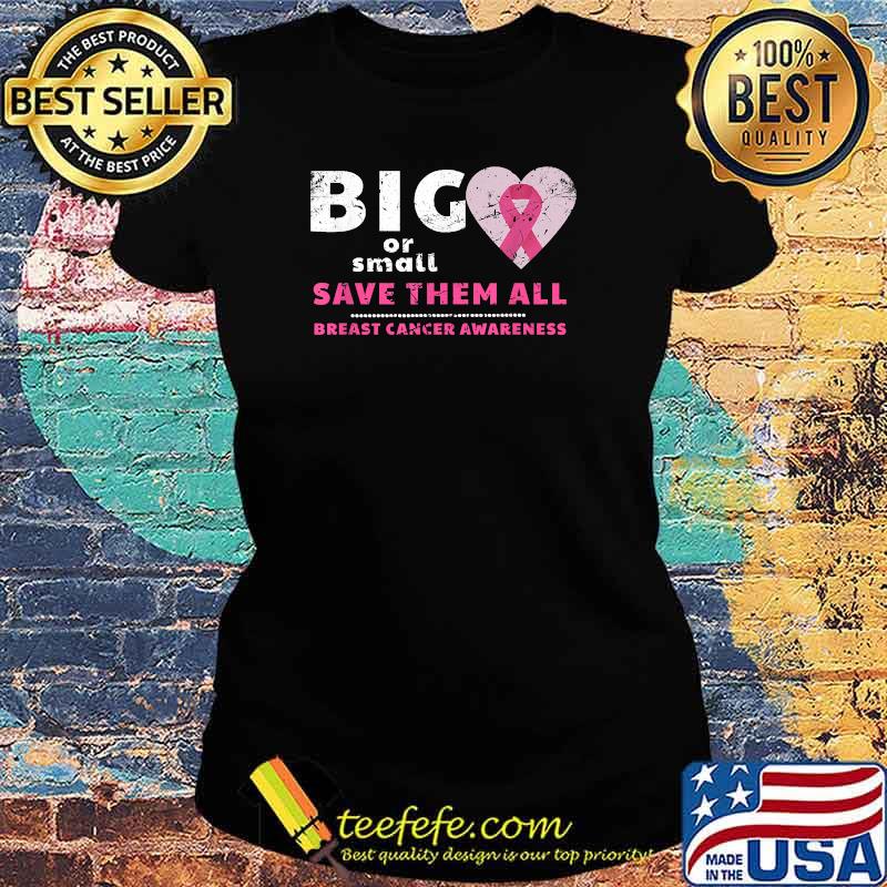 Breast Cancer Big or Small Save Them All Distressed T-Shirt Ladies tee Breast Cancer Big or Small Save Them All Distressed T-Shirt Ladies tee