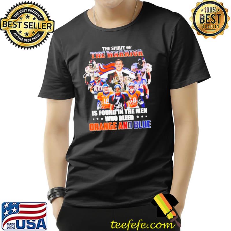 Broncos The Spirit Of The Warrior Is Found In The Men Orange And Blue Shirt Unisex Broncos The Spirit Of The Warrior Is Found In The Men Orange And Blue Shirt Unisex