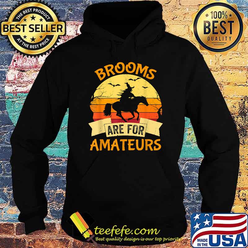 Brooms Are For Amateurs Witch Riding Horse Halloween Vintage T-Shirt Hoodie Brooms Are For Amateurs Witch Riding Horse Halloween Vintage T-Shirt Hoodie